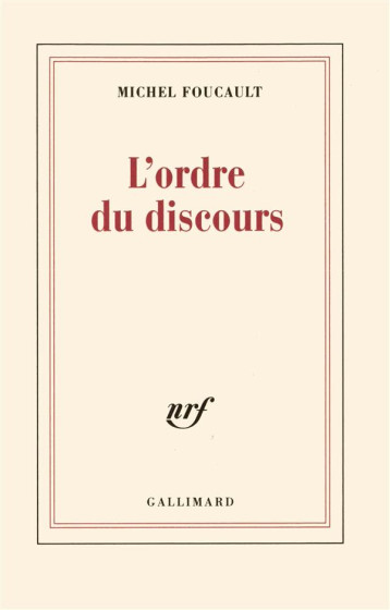 L'ORDRE DU DISCOURS - LECON INAUGURALE AU COLLEGE DE FRANCE PRONONCEE LE 2 DECEMBRE 1970 - FOUCAULT MICHEL - GALLIMARD