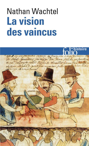 LA VISION DES VAINCUS : LES INDIENS DU PEROU DEVANT LA CONQUETE ESPAGNOLE (1530-1570) - WACHTEL NATHAN - GALLIMARD