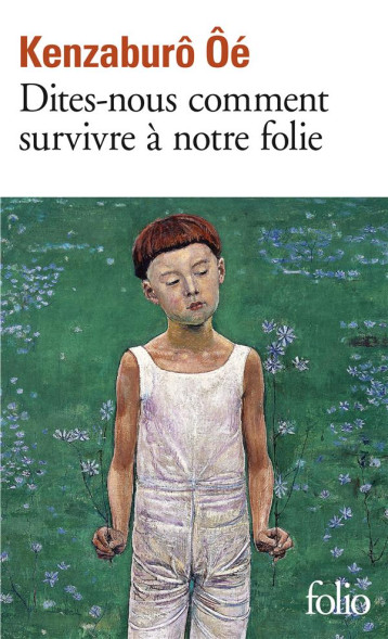 DITES-NOUS COMMENT SURVIVRE A NOTRE FOLIE - OE KENZABURO - GALLIMARD