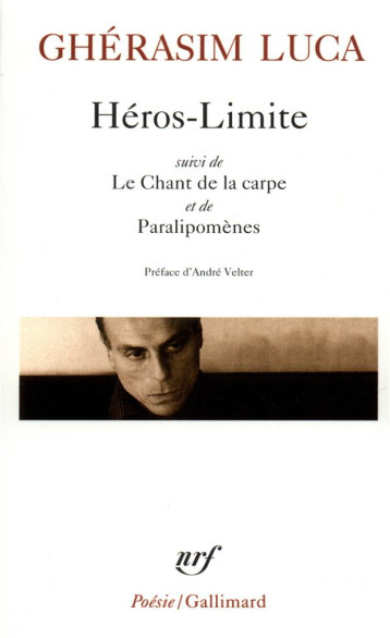 HEROS LIMITE  -  LE CHANT DE LA CARPE  -  PARALIPOMENES - LUCA GHERASIM - GALLIMARD