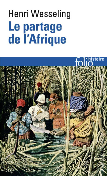 LE PARTAGE DE L'AFRIQUE (1880-1914) - WESSELING HENRI - GALLIMARD