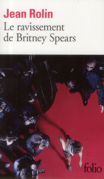 LE RAVISSEMENT DE BRITNEY SPEARS - ROLIN JEAN - Gallimard