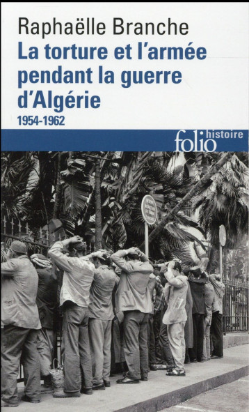 LA TORTURE ET L'ARMEE PENDANT LA GUERRE D'ALGERIE (1954-1962) - BRANCHE RAPHAELLE - Gallimard