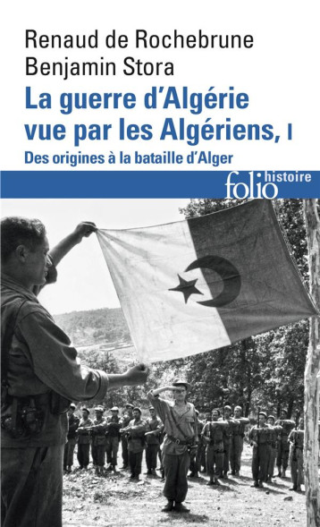 LA GUERRE D'ALGERIE VUE PAR LES ALGERIENS TOME 1  -  DES ORIGINES A LA BATAILLE D'ALGER - STORA/ROCHEBRUNE - Gallimard