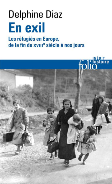 EN EXIL : LES REFUGIES EN EUROPE, DE LA FIN DU XVIIIE SIECLE A NOS JOURS - DIAZ DELPHINE - GALLIMARD