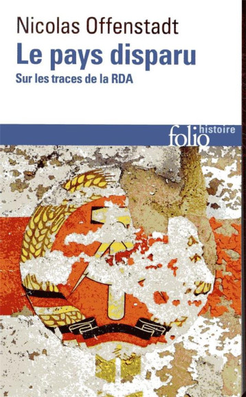 LE PAYS DISPARU  -  SUR LES TRACES DE LA RDA - OFFENSTADT NICOLAS - GALLIMARD