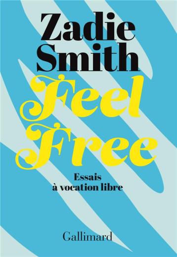 FEEL FREE : ESSAIS A VOCATION LIBRE - ZADIE SMITH - GALLIMARD