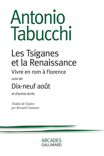 LES TSIGANES ET LA RENAISSANCE : VIVRE EN ROM A FLORENCE  -  DIX-NEUF AOUT ET D'AUTRES ECRITS - ANTONIO TABUCCHI - GALLIMARD