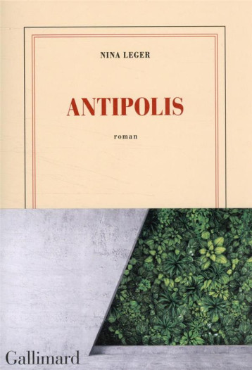 ANTIPOLIS - NINA LEGER - GALLIMARD