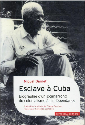 ESCLAVE A CUBA : BIOGRAPHIE D'UN CIMARRON, DU COLONIALISME A L'INDEPENDANCE - BARNET MIGUEL - GALLIMARD