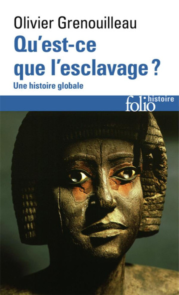 QU'EST-CE QUE L'ESCLAVAGE ? UNE HISTOIRE GLOBALE - OLIVIER GRENOUILLEAU - GALLIMARD