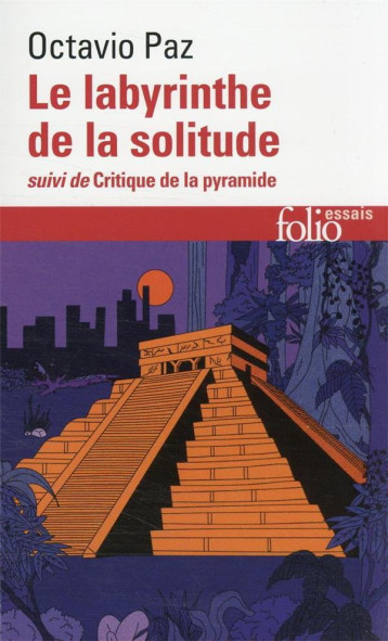 LE LABYRINTHE DE LA SOLITUDE / CRITIQUE DE LA PYRAMIDE - OCTAVIO PAZ - GALLIMARD