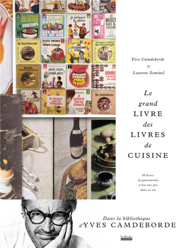 LE GRAND LIVRE DES LIVRES DE CUISINE - YVES CAMDEBORDE - GALLIMARD