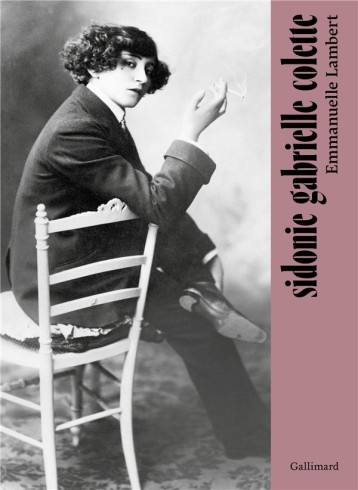 SIDONIE GABRIELLE COLETTE - EMMANUELLE LAMBERT - GALLIMARD