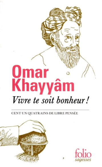 VIVRE TE SOIT BONHEUR ! CENT UN QUATRAINS DE LIBRE PENSEE - KHAYYAM OMAR - GALLIMARD