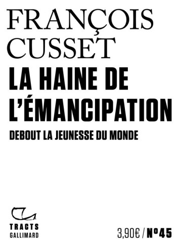 LA HAINE DE L'EMANCIPATION : DEBOUT LA JEUNESSE DU MONDE - CUSSET FRANCOIS - GALLIMARD