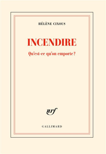 INCENDIRE : QU'EST-CE QU'ON EMPORTE ? - CIXOUS HELENE - GALLIMARD