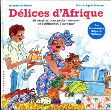 DELICES D'AFRIQUE : 50 RECETTES POUR PETITS MOMENTS DE CONFIDENCES A PARTAGER - ABOUET/MAUPRE - GALLIMARD