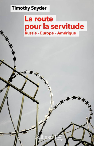 LA ROUTE POUR LA SERVITUDE : RUSSIE, EUROPE, AMERIQUE - SNYDER TIMOTHY - GALLIMARD