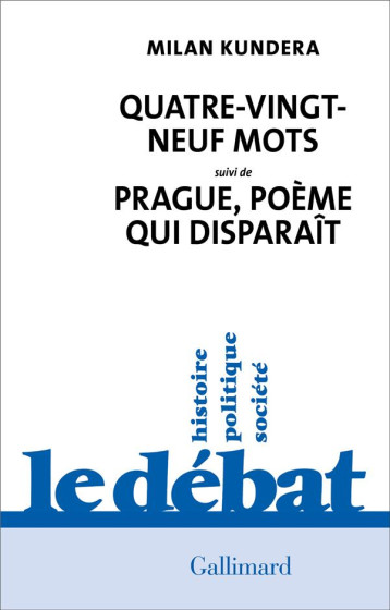 QUATRE-VINGT-NEUF MOTS : PRAGUE, POEME QUI DISPARAIT - KUNDERA MILAN - GALLIMARD