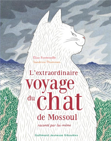 L'EXTRAORDINAIRE VOYAGE DU CHAT DE MOSSOUL RACONTE PAR LUI-MEME - FONTENAILLE ELISE - GALLIMARD