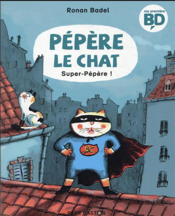 PEPERE LE CHAT T.4 : SUPER PEPERE - RONAN BADEL - FLAMMARION