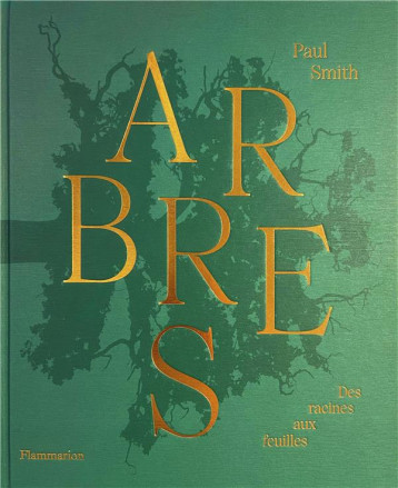 ARBRES : DES RACINES AUX FEUILLES - SMITH PAUL - FLAMMARION