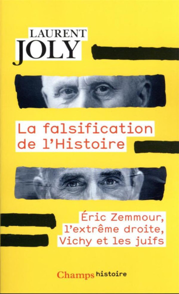 LA FALSIFICATION DE L'HISTOIRE : ERIC ZEMMOUR, L'EXTREME DROITE, VICHY ET LES JUIFS - LAURENT JOLY - FLAMMARION