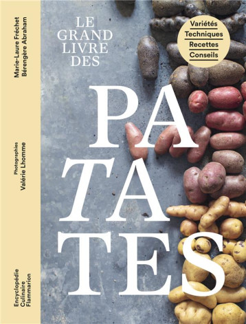 LE GRAND LIVRE DES PATATES : VARIETES, TECHNIQUES, RECETTES, CONSEILS - FRECHET MARIE-LAURE - FLAMMARION