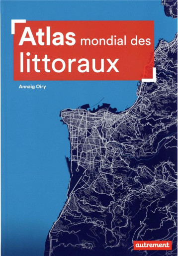 ATLAS MONDIAL DES LITTORAUX - OIRY ANNAIG - FLAMMARION