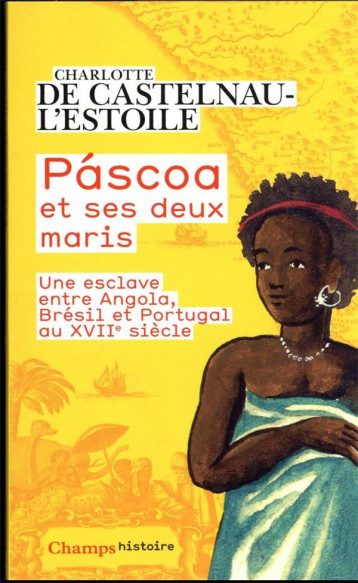 PáSCOA ET SES DEUX MARIS : UNE ESCLAVE ENTRE ANGOLA, BRESIL ET PORTUGAL AU XVIIE SIECLE - DE CASTELNAU-L-ESTOI - FLAMMARION