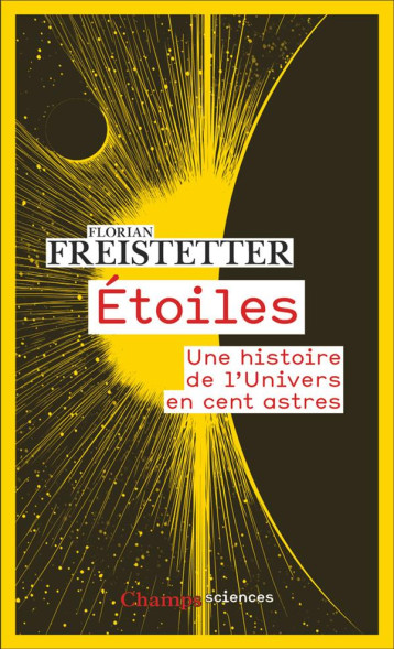 ÉTOILES : UNE HISTOIRE DE L'UNIVERS EN CENT ASTRES - FREISTETTER FLORIAN - FLAMMARION