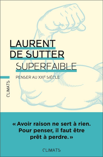 SUPERFAIBLE : PENSER AU XXIE SIECLE - LAURENT DE SUTTER - FLAMMARION