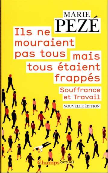 ILS NE MOURAIENT PAS TOUS MAIS TOUS ETAIENT FRAPPES : JOURNAL DE LA CONSULTATION «SOUFFRANCE ET TRAVAIL» 1997-2008 - PEZE MARIE - FLAMMARION