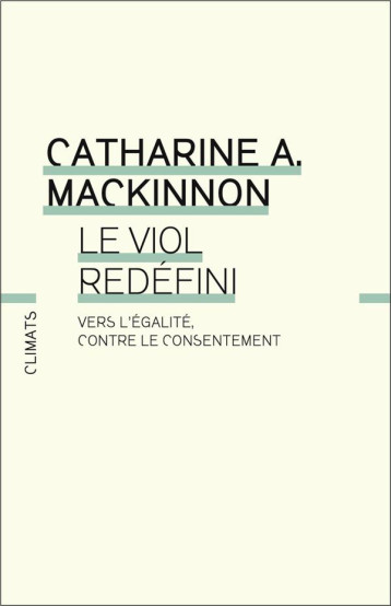 LE VIOL REDEFINI : VERS L'EGALITE CONTRE LE CONSENTEMENT - MACKINNON CATHARINE - FLAMMARION