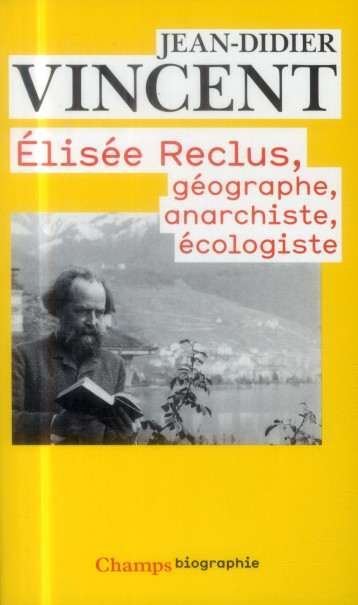 ELISEE RECLUS: GEOGRAPHE, ANARCHISTE, ECOLOGISTE - VINCENT JEAN-DIDIER - Flammarion