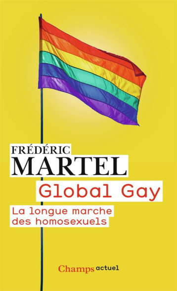 GLOBAL GAY  -  LA LONGUE MARCHE DES HOMOSEXUELS - MARTEL FREDERIC - Flammarion