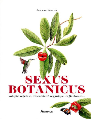 SEXUS BOTANICUS : VOLUPTE VEGETALE, EXCENTRICITE ORGANIQUE, ORGIE FLORALE... - DASOUL-ANTON JOANNE - FLAMMARION