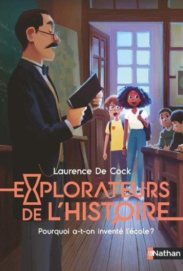 EXPLORATEURS DE L'HISTOIRE : POURQUOI A-T-ON INVENTE L'ECOLE ? - LAURENCE/CORCIA - CLE INTERNAT