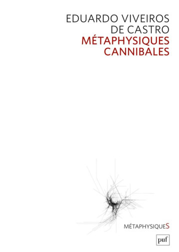 METAPHYSIQUES CANNIBALES : LIGNES D'ANTHROPOLOGIE POST-STRUCTURALE - CASTRO E V D. - PUF