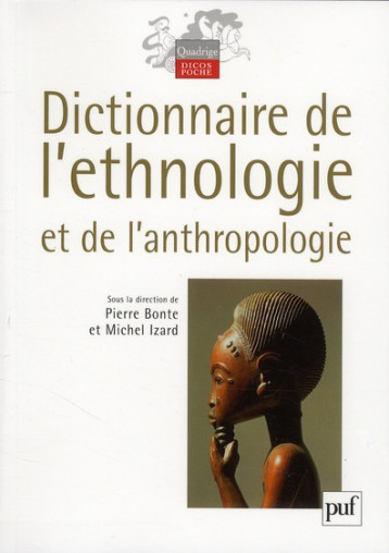 DICTIONNAIRE DE L'ETHNOLOGIE ET DE L'ANTHROPOLOGIE (4E EDITION) - BONTE PIERRE / IZARD - PUF