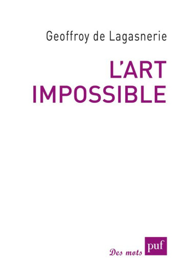 L'ART IMPOSSIBLE - DE LAGASNERIE GEOFFROY - PUF