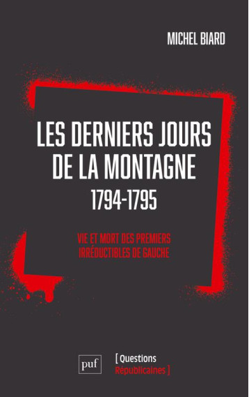 LES DERNIERS JOURS DE LA MONTAGNE 1794-1795 : VIE ET MORT DES PREMIRS IRREDUCTIBLES DE GAUCHE - BIARD MICHEL - PUF
