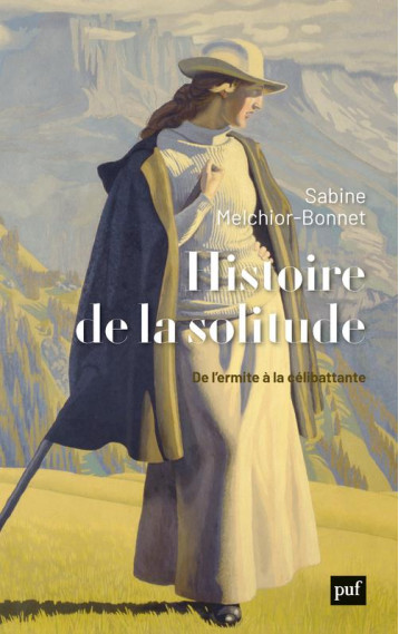 HISTOIRE DE LA SOLITUDE : DE L'ERMITE A LA CELIBATTANTE - MELCHIOR-BONNET S. - PUF