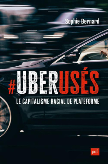 UBERUSES : LE CAPITALISME RACIAL DE PLATEFORME - BERNARD SOPHIE - PUF