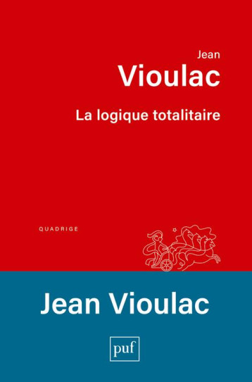 LA LOGIQUE TOTALITAIRE : ESSAI SUR LA CRISE DE L'OCCIDENT - VIOULAC JEAN - PUF