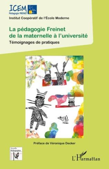 LA PEDAGOGIE FREINET DE LA MATERNELLE A L'UNIVERSITE : TEMOIGNAGES DE PRATIQUES - ICEM I C D L M. - L'HARMATTAN