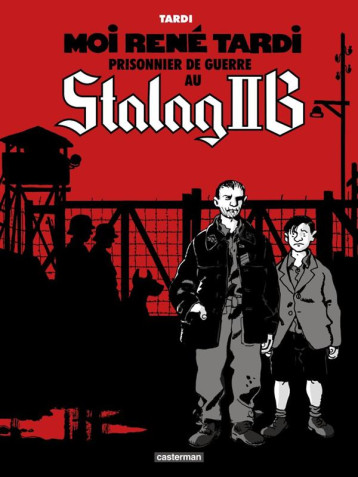 MOI RENE TARDI, PRISONNIER DE GUERRE AU STALAG IIB TOME 1 - TARDI - CASTERMAN