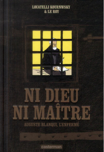 NI DIEU NI MAITRE  -  AUGUSTE BLANQUI, L'ENFERME - LE ROY MAXIMILIEN - Casterman