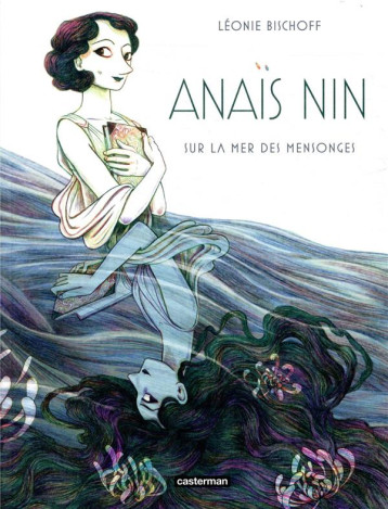 ANAIS NIN : SUR LA MER DES MENSONGES - BISCHOFF LEONIE - CASTERMAN